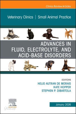 Advances in Fluid, Electrolyte, and Acid-Base Disorders, an Issue of Veterinary Clinics of North America: Small Animal Practice: Volume 56-1
