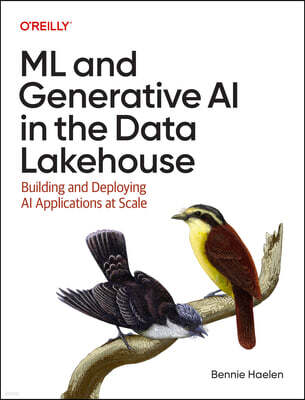 O'Reilly Media ML and Generative AI in the Data Lakehouse: Building and Deploying AI Applications at Scale
