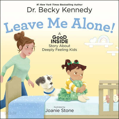 Leave Me Alone!: A Good Inside Story about Deeply Feeling Kids