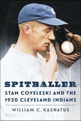 Spitballer: Stan Coveleski and the 1920 Cleveland Indians