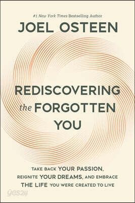 Rediscovering the Forgotten You: Take Back Your Passion, Reignite Your Dreams, and Embrace the Life You Were Created to Live