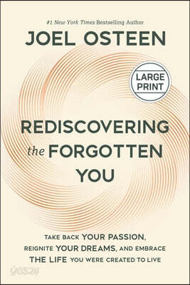 Rediscovering the Forgotten You: Take Back Your Passion, Reignite Your Dreams, and Embrace the Life You Were Created to Live