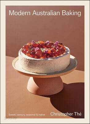 Modern Australian Baking: Sweet, Savoury, Seasonal & Native