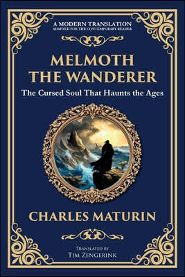 Melmoth the Wanderer: A Classic Gothic Epic of Doom, Temptation, and Eternal Wandering