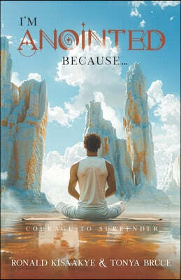 I'm Anointed Because...: Courage to Surrender