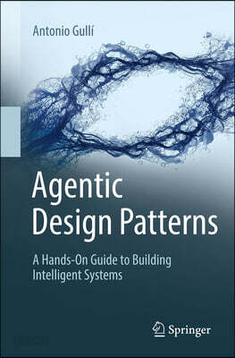 Agentic Design Patterns: A Hands-On Guide to Building Intelligent Systems