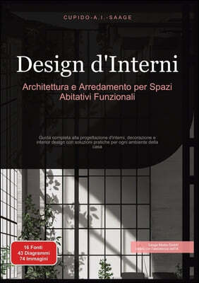 Design d'Interni: Architettura e Arredamento per Spazi Abitativi Funzionali. Guida completa alla progettazione d'interni, decorazione e interior desig