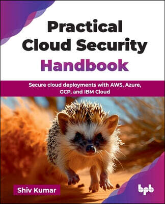 Practical Cloud Security Handbook: Secure cloud deployments with AWS, Azure, GCP, and IBM Cloud (English Edition)