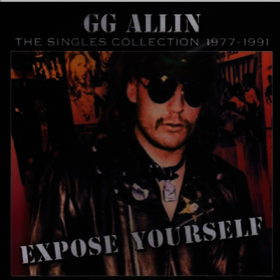 GG Allin — Expose Yourself: The Singles Collection 1977-1991 (US Indie Exclusive) 앨범 커버