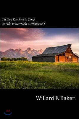 The Boy Ranchers in Camp; Or, the Water Fight at Diamond X
