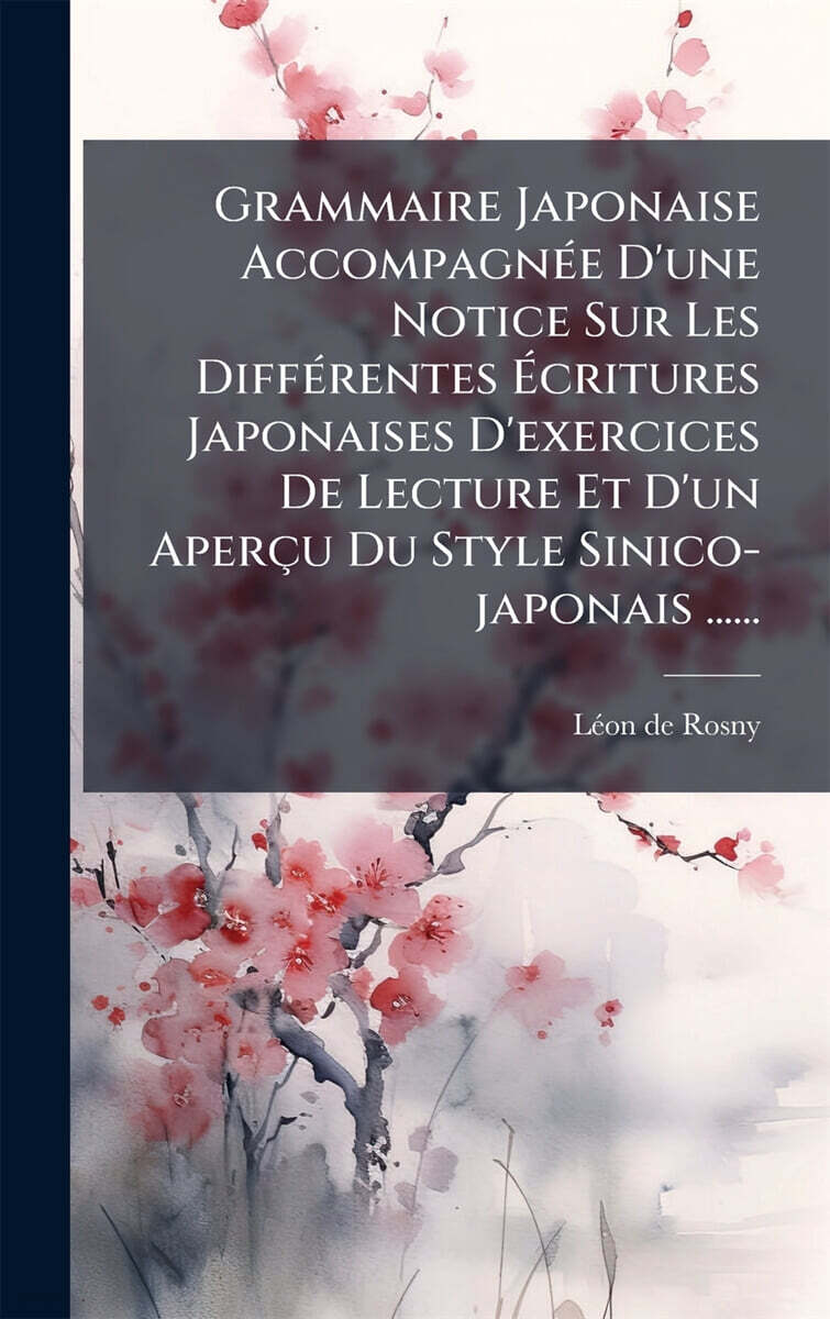 Grammaire Japonaise AccompagnAⓒe D'une Notice Sur Les DiffAⓒrentes A?critures Japonaises D'exercices De Lecture Et D'un AperA§u Du Style Sinico-japonais ......