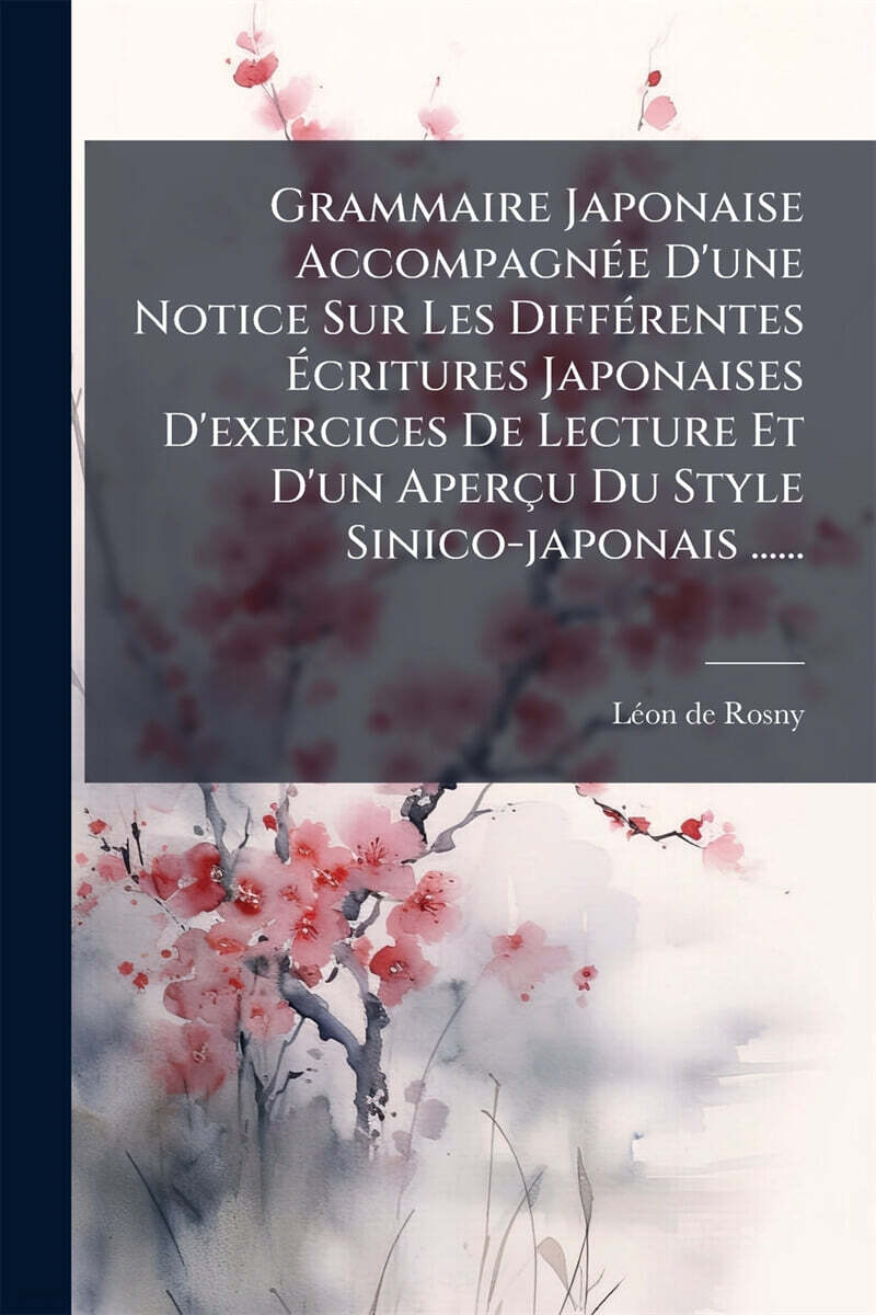 Grammaire Japonaise AccompagnAⓒe D'une Notice Sur Les DiffAⓒrentes A?critures Japonaises D'exercices De Lecture Et D'un AperA§u Du Style Sinico-japonais ......