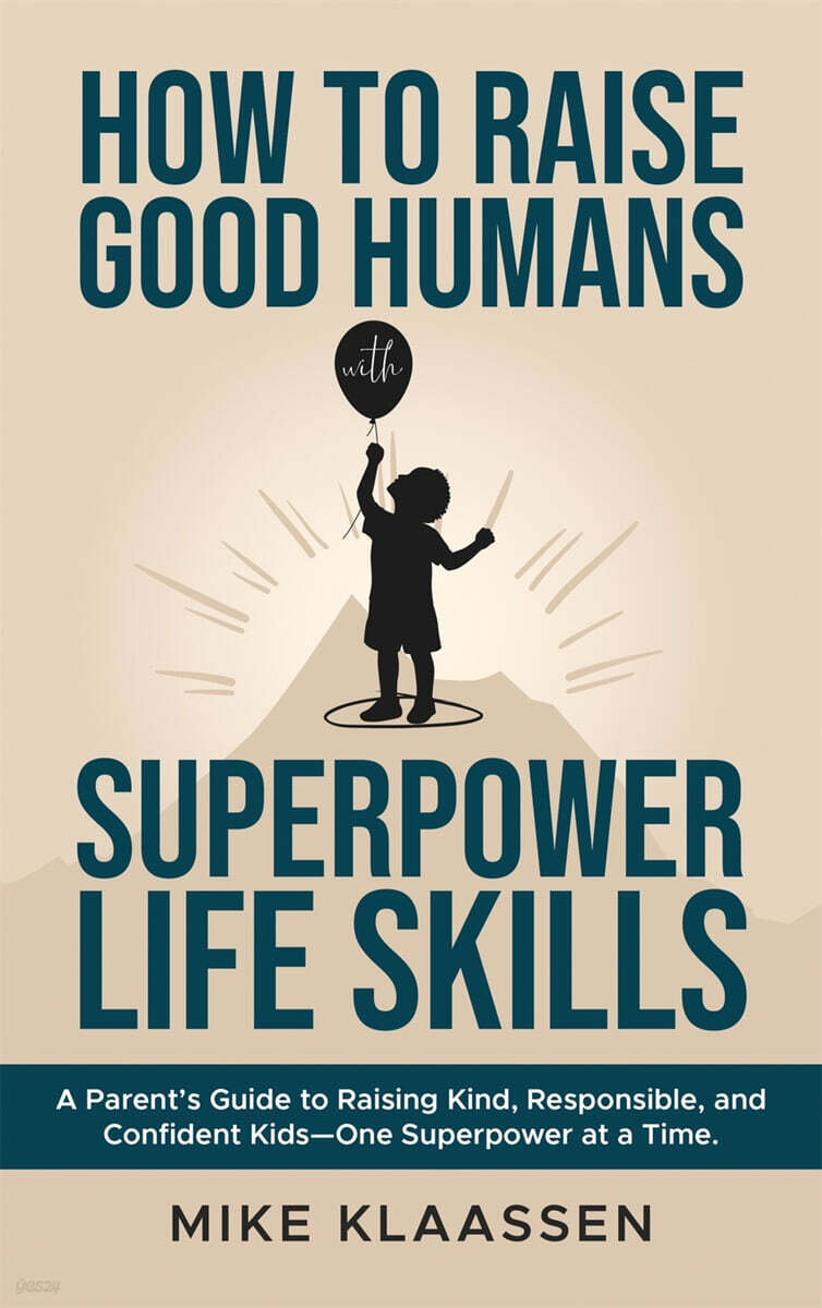 How to Raise Good Humans with Superpower Life Skills
