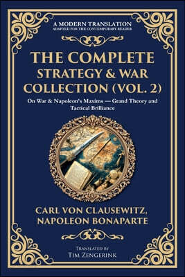 The Complete Strategy & War Collection (Vol. 2): On War & Napoleon's Maxims - Grand Theory and Tactical Brilliance