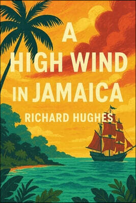 A High Wind in Jamaica: A Novel of Childhood and Moral Disorder