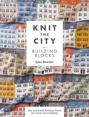 Knit the City Building Blocks: Mix and Match Knitting Charts for Iconic City Buildings
