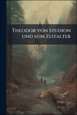 Theodor von Studion und sein Zeitalter