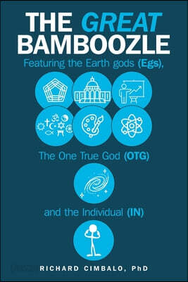 The Great Bamboozle: Featuring the Earth Gods (Egs), the One True God (OTG), and the Individual (IN)