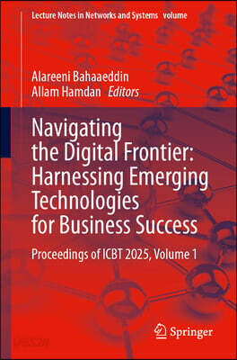 Navigating the Digital Frontier: Harnessing Emerging Technologies for Business Success: Proceedings of Icbt 2025, Volume 1