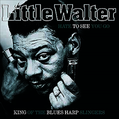 Little Walter — Hate To See You Go: King of the Blues Harp Slingers 앨범 커버