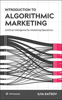 Introduction to Algorithmic Marketing: Artificial Intelligence for Marketing Operations