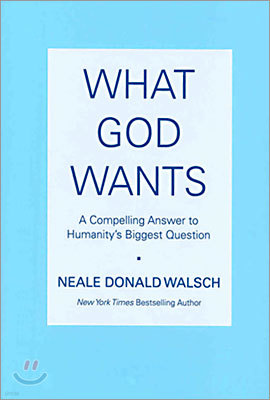 What god wants : A compelling answer to humanity's biggest question