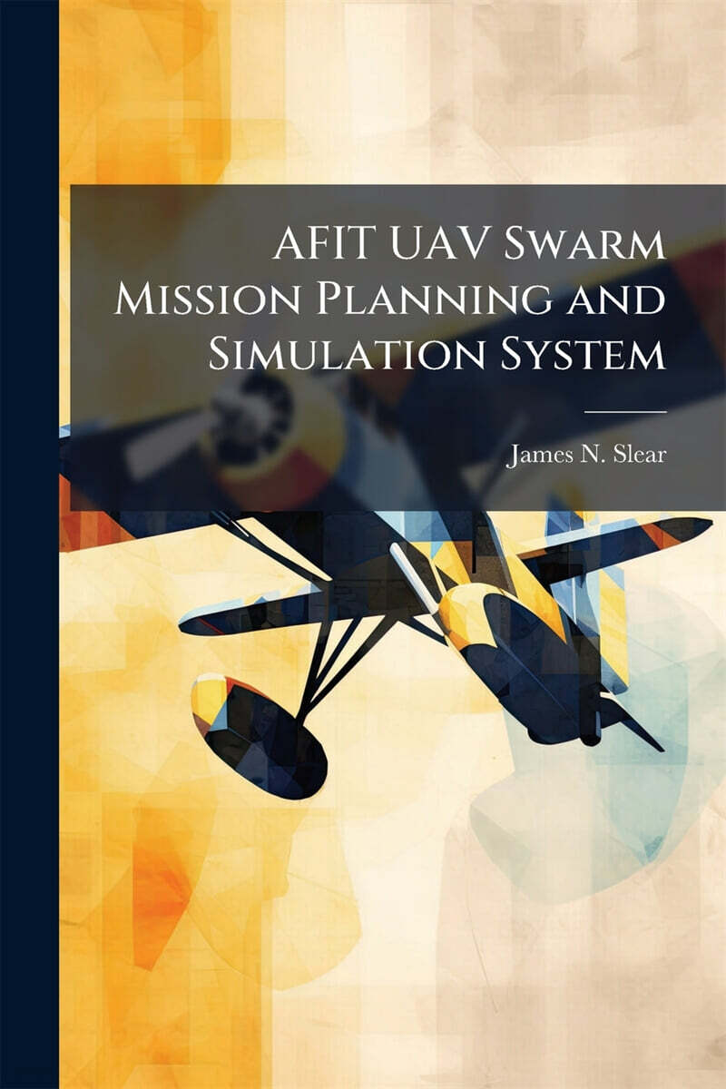 AFIT UAV Swarm Mission Planning and Simulation System