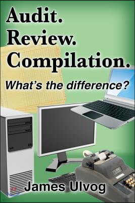 Audit. Review. Compilation.: What's the difference?