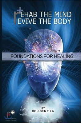 Rehab the Mind, Revive the Body: Foundations for Healing