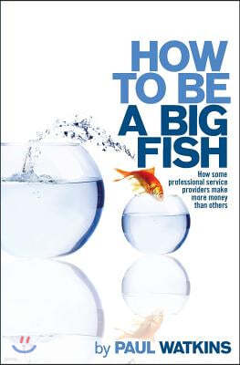 How to be a Big Fish: How some professional service providers make more money than others