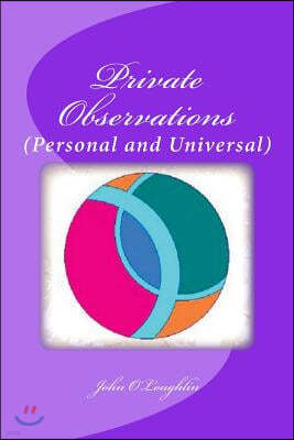 Private Observations: (Personal and Universal)