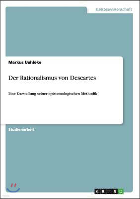 Der Rationalismus von Descartes: Eine Darstellung seiner epistemologischen Methodik