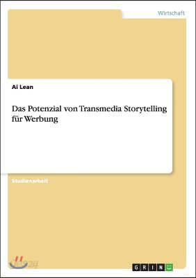 Das Potenzial Von Transmedia Storytelling F?r Werbung