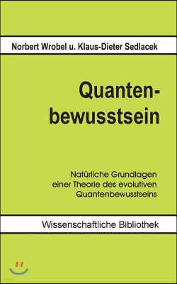 Quantenbewusstsein: Naturliche Grundlagen einer Theorie des evolutiven Quantenbewusstseins