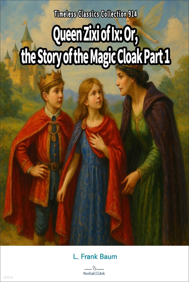 Queen Zixi of Ix: Or, the Story of the Magic Cloak Part 1
