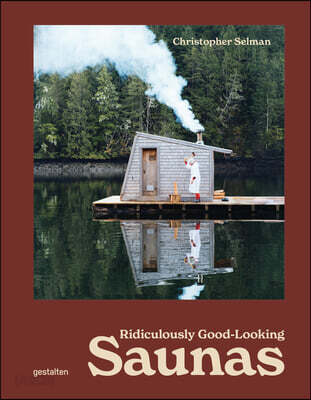 Ridiculously Good-Looking Saunas: Ridiculously Good Looking Saunas