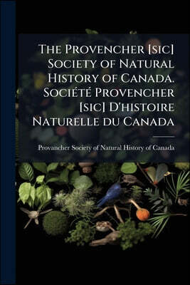 The Provencher [sic] Society of Natural History of Canada. SociÃ(c)tÃ(c) Provencher [sic] D'histoire Naturelle du Canada