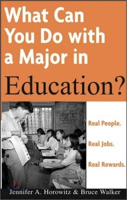 What can you do with a Major in Education? : Real people, Real jobs, REal rewards