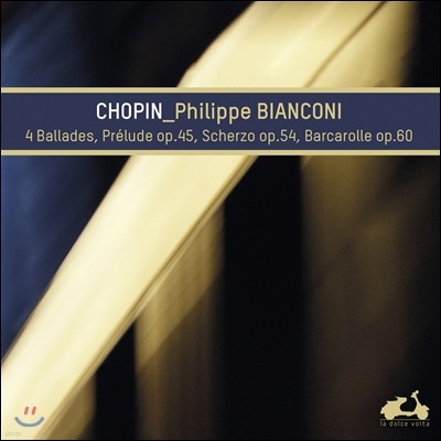 Philippe Bianconi 쇼팽: 4개의 발라드, 전주곡, 스케르초 (Chopin: Ballades, Prelude Op.45, Scherzo No.4 Op.54, Barcarolle Op.60)