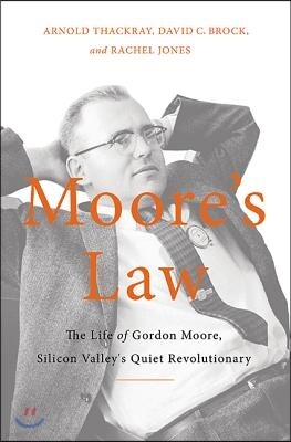 Perseus Books Group Moore's Law: The Life of Gordon Moore, Silicon Valley's Quiet Revolutionary