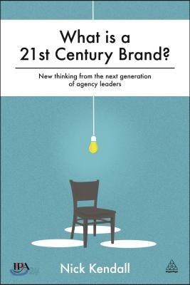 What Is a 21st Century Brand?: New Thinking from the Next Generation of Agency Leaders