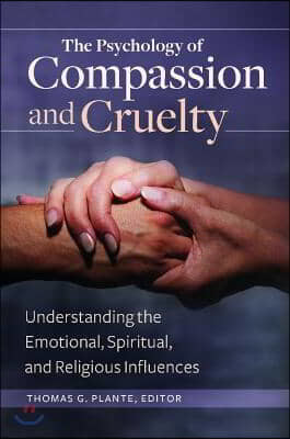 The Psychology of Compassion and Cruelty: Understanding the Emotional, Spiritual, and Religious Influences