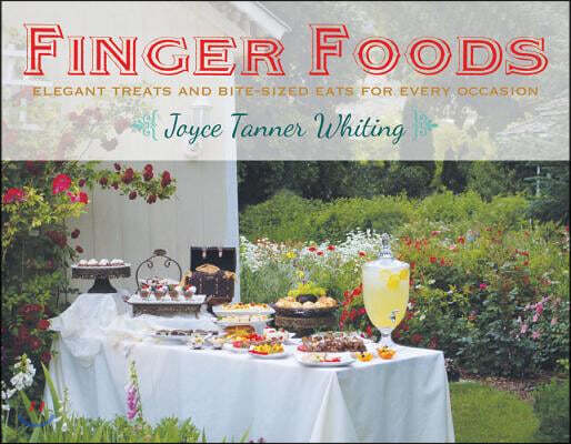 Finger Foods: Elegant Treats and Bite-Sized Eats for Every Occasion
