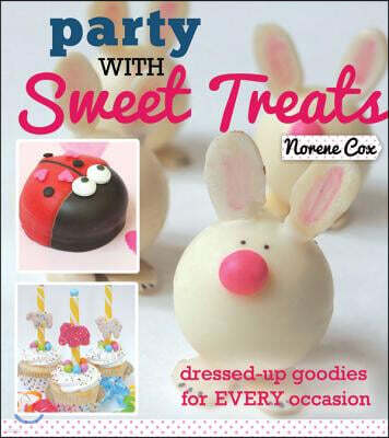 Party with Sweet Treats: Dressed-Up Goodies for Every Occasion