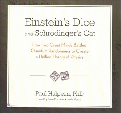 Einstein's Dice and Schrodinger's Cat Lib/E: How Two Great Minds Battled Quantum Randomness to Create a Unified Theory of Physics