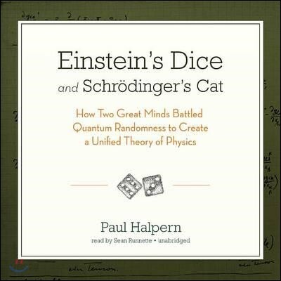 Einstein's Dice and Schrödinger's Cat: How Two Great Minds Battled Quantum Randomness to Create a Unified Theory of Physics