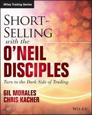 Short-Selling with the O`Neil Disciples: Turn to the Dark Side of Trading