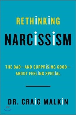 Rethinking Narcissism: The Bad-And Surprising Good-About Feeling Special