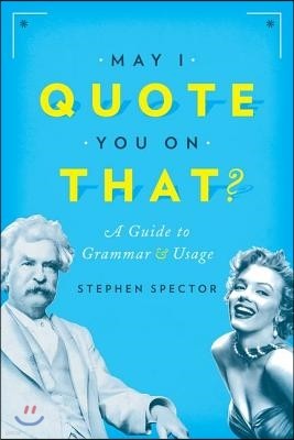May I Quote You on That?: A Guide to Grammar and Usage