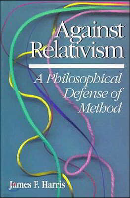 Against Relativism: A Philosophical Defense of Method